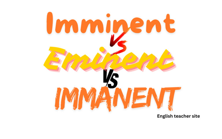 Imminent Eminent Immanent: Understanding the Differences and Usage