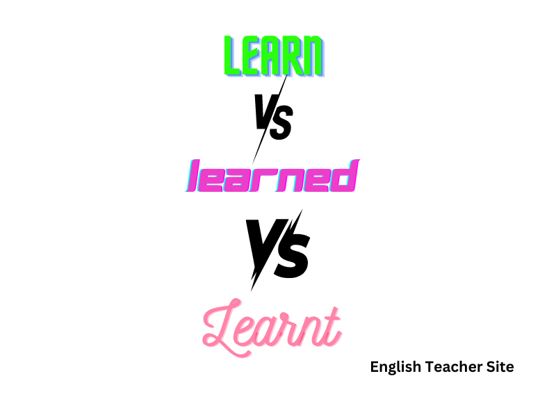 Whats The Past Tense Of Learn Learned Vs Learnt Explained English