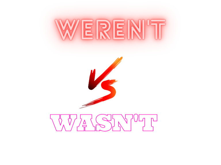 Weren’t vs. Wasn’t: Easy Guide for Perfect English Grammar