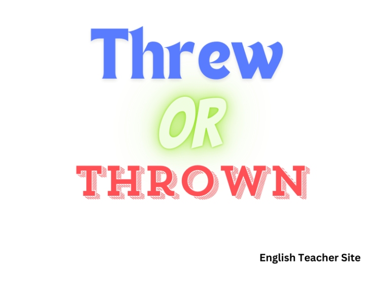 Threw or Thrown: Which One is the Past Tense of Throw?