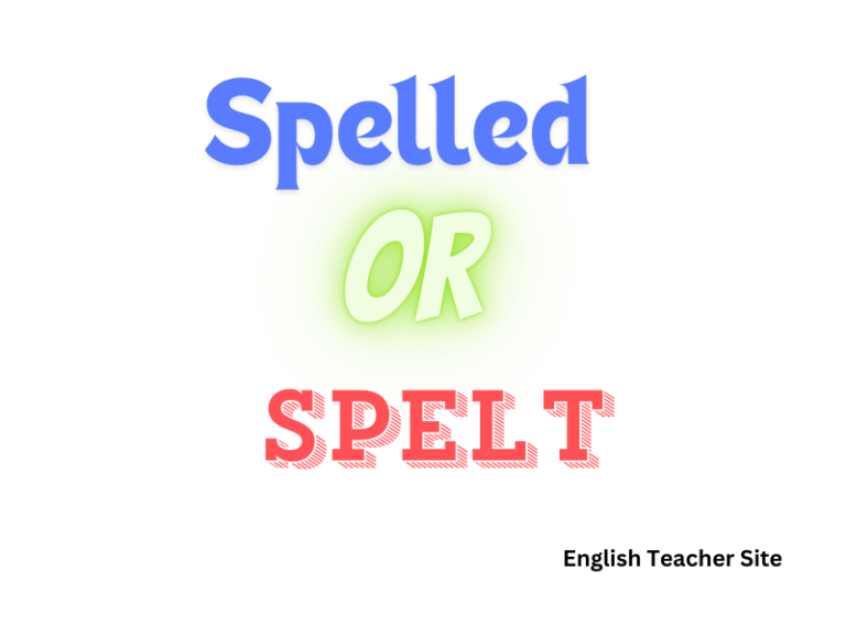 Which is the Past Tense of Spell: Spelled or Spelt? Understanding the ...